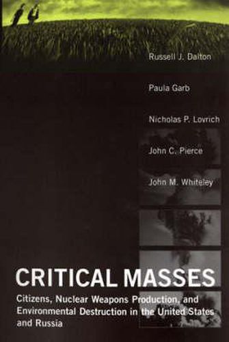 Cover image for Critical Masses: Citizens, Nuclear Weapons Production and Environmental Destruction in the United States and Russia