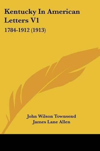 Kentucky in American Letters V1: 1784-1912 (1913)