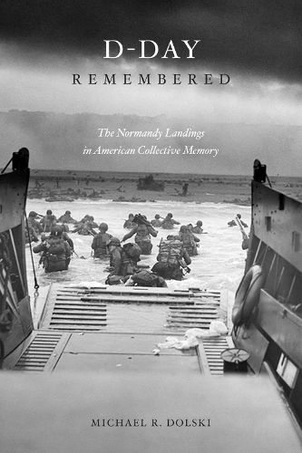 Cover image for D-Day Remembered: The Normandy Landings in American Collective Memory