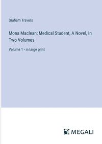 Cover image for Mona Maclean; Medical Student, A Novel, In Two Volumes