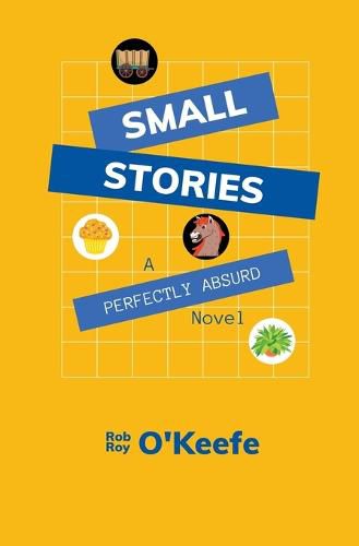 Cover image for Small Stories: A Perfectly Absurd Novel