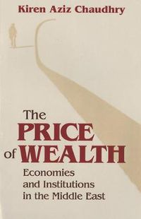 Cover image for The Price of Wealth: Economics and Institutions in the Middle East