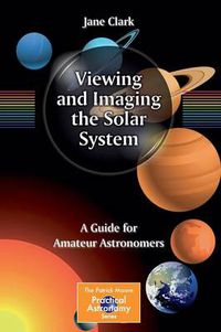 Cover image for Viewing and Imaging the Solar System: A Guide for Amateur Astronomers