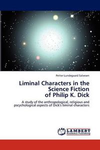 Cover image for Liminal Characters in the Science Fiction of Philip K. Dick