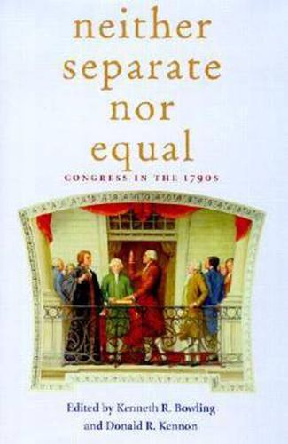 Cover image for Neither Separate Nor Equal: Congress in the 1790s