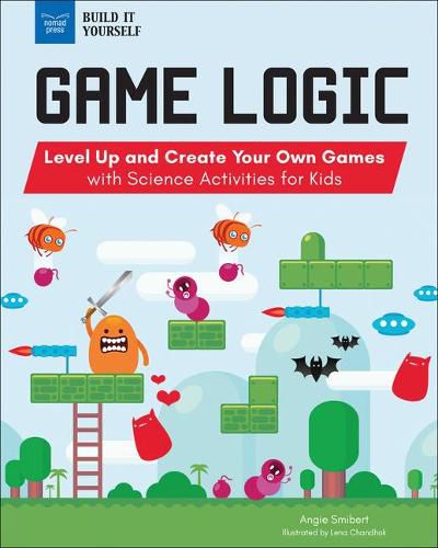 Cover image for Game Logic: Level Up and Create Your Own Games with Science Activities for Kids