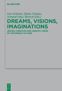 Cover image for Dreams, Visions, Imaginations: Jewish, Christian and Gnostic Views of the World to Come