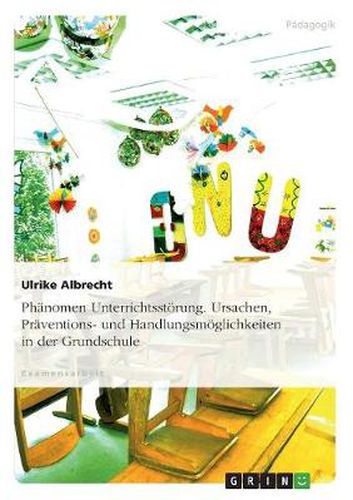 Cover image for Phanomen Unterrichtsstoerung. Ursachen, Praventions- und Handlungsmoeglichkeiten in der Grundschule