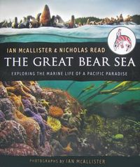 Cover image for The Great Bear Sea: Exploring the Marine Life of a Pacific Paradise