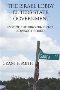 Cover image for The Israel Lobby Enters State Government: Rise of the Virginia Israel Advisory Board