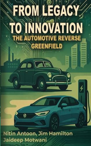 Cover image for From Legacy to Innovation the automotive reverse greenfield