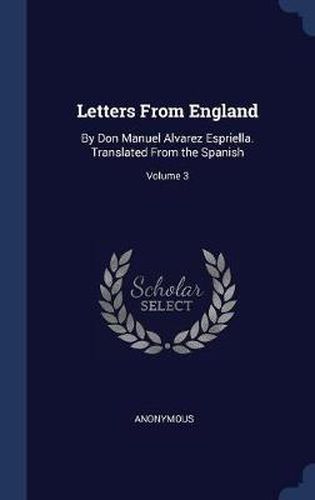 Cover image for Letters from England: By Don Manuel Alvarez Espriella. Translated from the Spanish; Volume 3