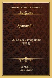 Cover image for Sganarelle: Ou Le Cocu Imaginaire (1872)