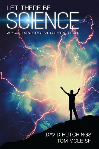 Let there be Science: Why God loves science, and science needs God