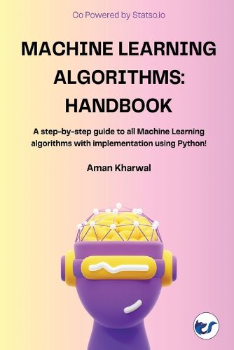 Cover image for Machine Learning Algorithms: Handbook: A step-by-step guide to all Machine Learning algorithms with implementation using Python!