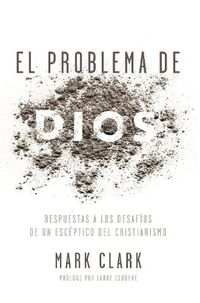Cover image for El Problema de Dios: Respuestas a Los Desafios de Un Esceptico del Cristianismo