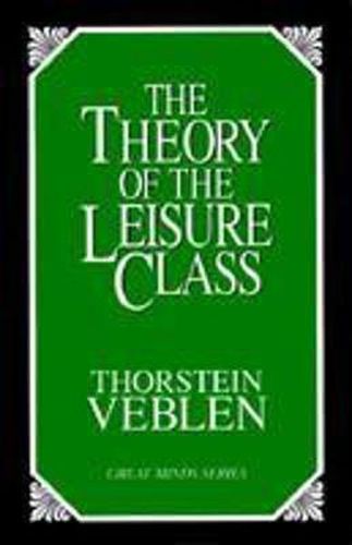 Cover image for The Theory of the Leisure Class: An Economic Study of Institutions
