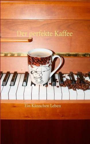 Der perfekte Kaffee: Ein Kannchen Leben