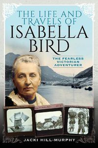 Cover image for The Life and Travels of Isabella Bird: The Fearless Victorian Adventurer