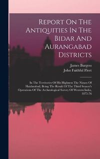 Cover image for Report On The Antiquities In The Bidar And Aurangabad Districts