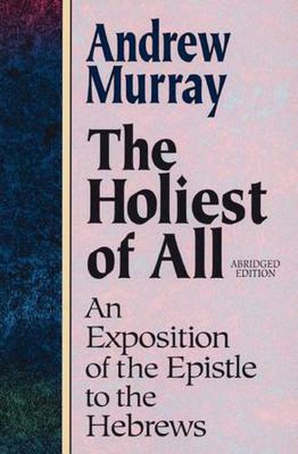 Cover image for Holiest of All: An Exposition of the Epistle to the Hebrews