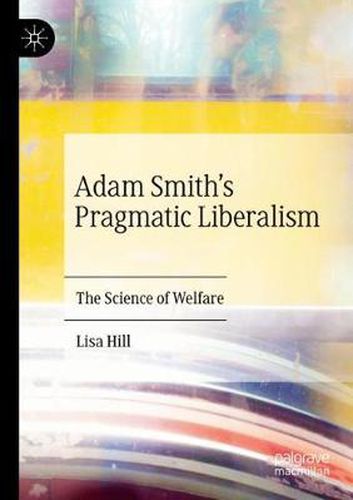 Adam Smith's Pragmatic Liberalism: The Science of Welfare