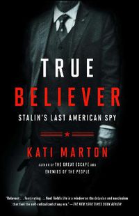 Cover image for True Believer: Stalin's Last American Spy