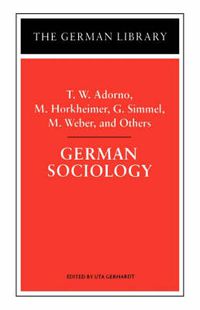 Cover image for German Sociology: T.W. Adorno, M. Horkheimer, G. Simmel, M. Weber, and Others