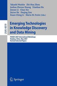 Cover image for Emerging Technologies in Knowledge Discovery and Data Mining: PAKDD 2007 International Workshops, Nanjing, China, May 22-25, 2007, Revised Selected Papers