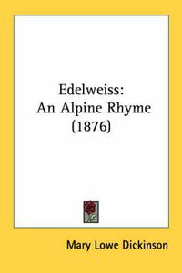 Cover image for Edelweiss: An Alpine Rhyme (1876)