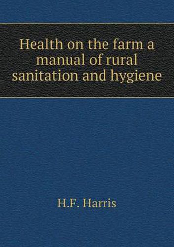 Cover image for Health on the farm a manual of rural sanitation and hygiene