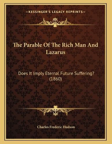 The Parable of the Rich Man and Lazarus: Does It Imply Eternal Future Suffering? (1860)