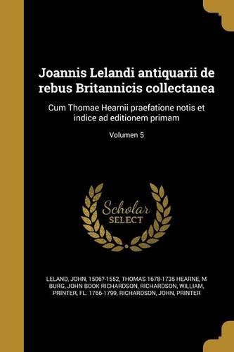 Cover image for Joannis Lelandi antiquarii de rebus Britannicis collectanea