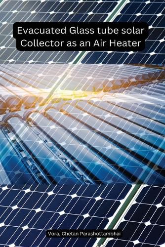 Cover image for Evacuated Glass tube solar Collector as an Air Heater