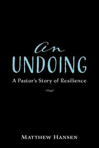 Cover image for An Undoing: A Pastor's Story of Resilience