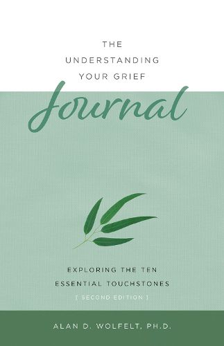 The Understanding Your Grief Journal: Exploring the Ten Essential Touchstones