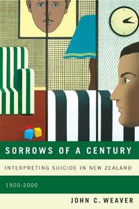 Cover image for Sorrows of a Century: Interpreting Suicide in New Zealand, 1900-2000