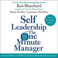 Cover image for Self Leadership and the One Minute Manager Revised Edition: Gain the Mindset and Skillset for Getting What You Need to Suceed
