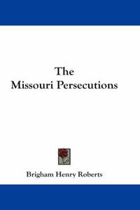 Cover image for The Missouri Persecutions