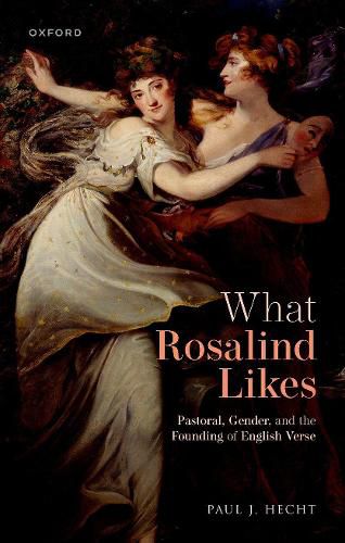 Cover image for What Rosalind Likes: Pastoral, Gender, and the Founding of English Verse