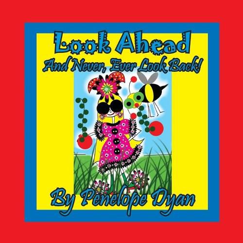 Cover image for Look Ahead . . . And Never, Ever Look Back!