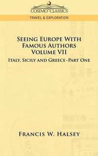 Cover image for Seeing Europe with Famous Authors: Volume VII - Italy, Sicily, and Greece-Part One
