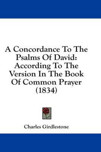 Cover image for A Concordance to the Psalms of David: According to the Version in the Book of Common Prayer (1834)