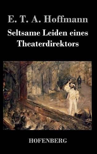 Cover image for Seltsame Leiden eines Theaterdirektors: Aus mundlicher Tradition mitgeteilt vom Verfasser der Fantasiestucke in Callots Manier