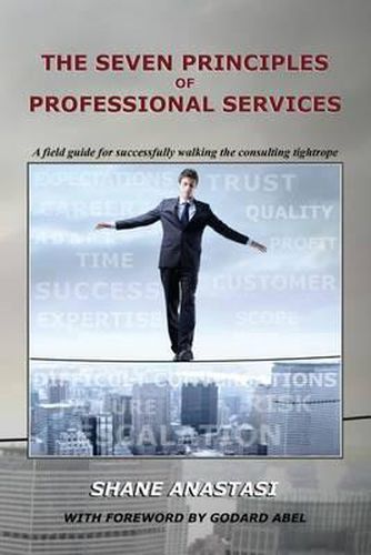 Cover image for The Seven Principles of Professional Services: A field guide for successfully walking the consulting tightrope