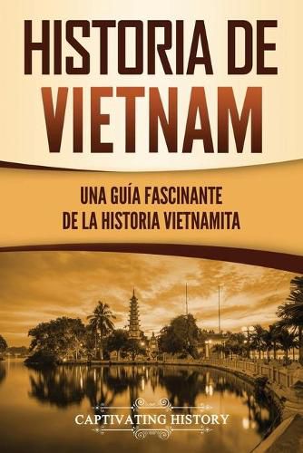 Cover image for Historia de Vietnam: Una Guia Fascinante de la Historia Vietnamita