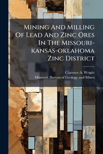 Cover image for Mining And Milling Of Lead And Zinc Ores In The Missouri-kansas-oklahoma Zinc District