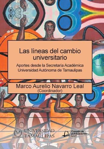 Las lineas del cambio universitario: Aportes desde la Secretaria Academica Universidad Autonoma de Tamaulipas