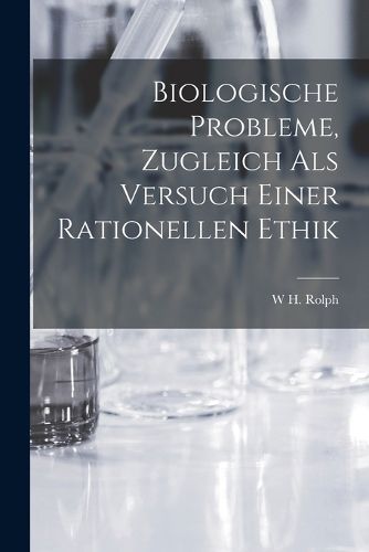 Cover image for Biologische Probleme, Zugleich Als Versuch Einer Rationellen Ethik