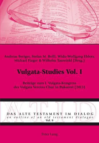 Vulgata-Studies Vol. I; Beitrage zum I. Vulgata-Kongress des Vulgata Vereins Chur in Bukarest (2013)